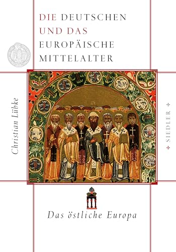 Die Deutschen und das europäische Mittelalter: Das östliche Europa von Siedler